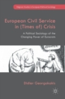 Image for European civil service in (times of) crisis  : a political sociology of the changing power of Eurocrats