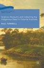 Image for Science, museums and collecting the indigenous dead in Colonial Australia