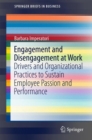 Image for Engagement and Disengagement at Work : Drivers and Organizational Practices to Sustain Employee Passion and Performance