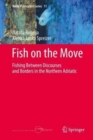 Image for Fish on the move  : fishing between discourses and borders in the northern adriatic