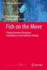 Image for Fish on the move: fishing between discourses and borders in the northern adriatic