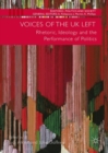 Image for Voices of the UK Left  : rhetoric, ideology and the performance of politics