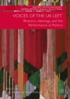 Image for Voices of the UK Left: Rhetoric, Ideology and the Performance of Politics