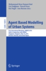 Image for Agent based modelling of urban systems: first International Workshop, ABMUS 2016, held in conjunction with AAMAS, Singapore, Singapore, May 10, 2016, Revised, selected, and invited papers
