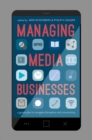 Image for Managing media businesses  : a game plan to navigate disruption and uncertainty