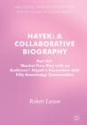 Image for Hayek  : a collaborative biographyPart VII,: Market free play with an audience : Hayek&#39;s encounters with fifty knowledge communities