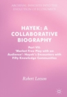 Image for Hayek: a collaborative biography. (Market free play with an audience : Hayek&#39;s encounters with fifty knowledge communities) : Part VII,