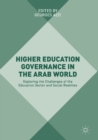 Image for Higher Education Governance in the Arab World: Exploring the Challenges of the Education Sector and Social Realities