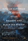Image for Russian-European relations in the Balkans and Black Sea region  : great power identity and the idea of Europe