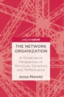 Image for The network organization  : a governance perspective on structure, dynamics and performance