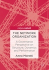 Image for Network Organization: A Governance Perspective on Structure, Dynamics and Performance