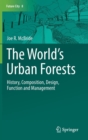 Image for The World’s Urban Forests : History, Composition, Design, Function and Management