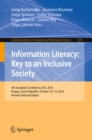 Image for Information literacy: key to an inclusive society : 4th European Conference, ECIL 2016, Prague, Czech Republic, October 10-13, 2016, Revised selected papers