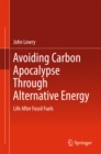 Image for Avoiding Carbon Apocalypse Through Alternative Energy: Life After Fossil Fuels