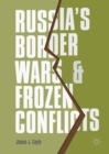 Image for Russia&#39;s Border Wars and Frozen Conflicts