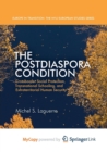 Image for The Postdiaspora Condition : Crossborder Social Protection, Transnational Schooling, and Extraterritorial Human Security