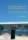 Image for Corner-Store Dreams and the 2008 Financial Crisis: A True Story about Risk, Entrepreneurship, Immigration, and Latino-Anglo Friendship
