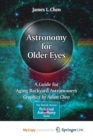Image for Astronomy for Older Eyes : A Guide for Aging Backyard Astronomers 