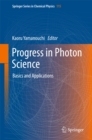 Image for Progress in photon science: basics and applications : Volume 115