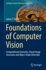 Image for Foundations of computer vision: computational geometry, visual image structures and object shape detection