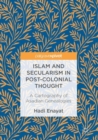 Image for Islam and secularism in post-colonial thought  : a cartography of Asadian genealogies