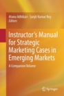 Image for Instructor&#39;s manual for strategic marketing cases in emerging markets  : a companion volume