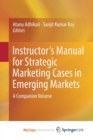 Image for Instructor&#39;s Manual for Strategic Marketing Cases in Emerging Markets