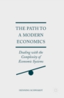 Image for The path to a modern economics  : dealing with the complexity of economic systems