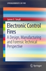 Image for Electronic Control Fires: A Design, Manufacturing and Forensic Technical Perspective