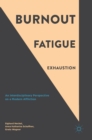 Image for Burnout, fatigue, exhaustion  : interdisciplinary perspectives on a modern affliction