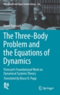 Image for The three-body problem and the equations of dynamics  : Poincarâe&#39;s foundational work on dynamical systems theory