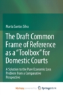 Image for The Draft Common Frame of Reference as a &quot;Toolbox&quot; for Domestic Courts : A Solution to the Pure Economic Loss Problem from a Comparative Perspective
