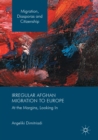 Image for Irregular Afghan Migration to Europe: At the Margins, Looking In