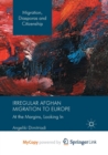 Image for Irregular Afghan Migration to Europe : At the Margins, Looking In