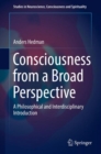 Image for Consciousness from a broad perspective  : a philosophical and interdisciplinary introduction