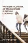 Image for Poverty Reduction, Education, and the Global Diffusion of Conditional Cash Transfers