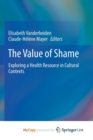 Image for The Value of Shame : Exploring a Health Resource in Cultural Contexts