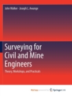 Image for Surveying for Civil and Mine Engineers : Theory, Workshops, and Practicals