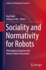 Image for Sociality and Normativity for Robots: Philosophical Inquiries into Human-Robot Interactions