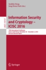 Image for Information security and cryptology -- ICISC 2016: 19th International Conference, Seoul, South Korea, November 30-December 2, 2016, Revised selected papers