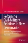 Image for Reforming Civil-Military Relations in New Democracies : Democratic Control and Military Effectiveness in Comparative Perspectives