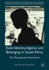 Image for Exile identity, agency and belonging in South Africa: the Masupatsela generation
