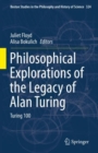 Image for Philosophical Explorations of the Legacy of Alan Turing: Turing 100 : Volume 324