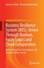 Image for Business Resilience System (BRS): Driven Through Boolean, Fuzzy Logics and Cloud Computation: Real and Near Real Time Analysis and Decision Making System