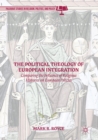 Image for Political Theology of European Integration: Comparing the Influence of Religious Histories on European Policies