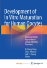 Image for Development of In Vitro Maturation for Human Oocytes : Natural and Mild Approaches to Clinical Infertility Treatment