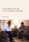 Image for Crisis, Agency, and Law in US Civil-Military Relations
