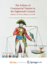 Image for The Politics of Commercial Treaties in the Eighteenth Century