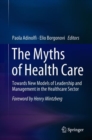 Image for Myths of Health Care: Towards New Models of Leadership and Management in the Healthcare Sector