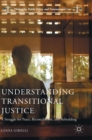 Image for Understanding transitional justice  : a struggle for peace, reconciliation, and rebuilding